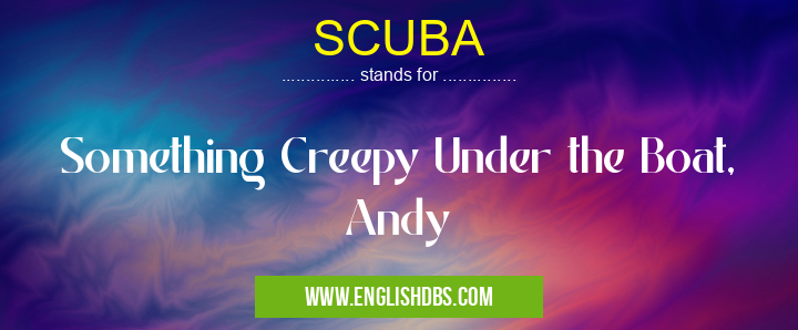 SCUBA means Something Creepy Under the Boat, Andy SCUBA