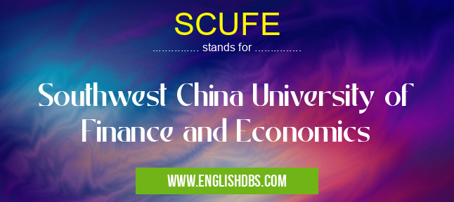 SCUFE means Southwest China University of Finance and Economics SCUFE