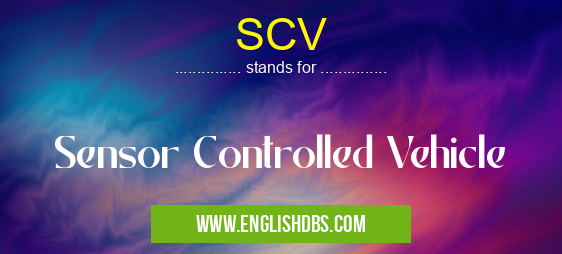 SCV means Sensor Controlled Vehicle SCV