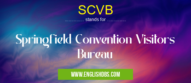 SCVB means Springfield Convention Visitors Bureau SCVB
