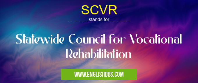 SCVR means Statewide Council for Vocational Rehabilitation SCVR
