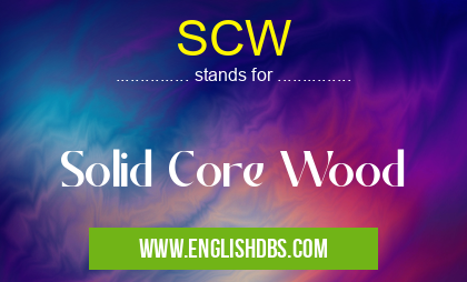 SCW means Solid Core Wood SCW