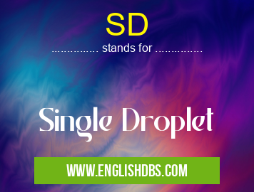 SD means Single Droplet SD