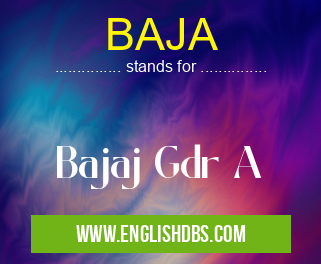 BAJA means Bajaj Gdr A BAJA