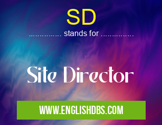 SD means Site Director SD