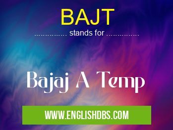 BAJT means Bajaj A Temp BAJT