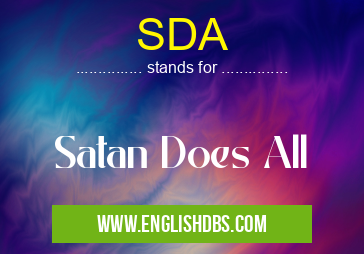 SDA means Satan Does All SDA
