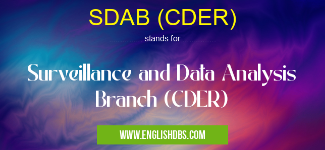 SDAB (CDER) means Surveillance and Data Analysis Branch (CDER) SDAB (CDER)