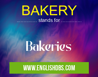 BAKERY means Bakeries BAKERY