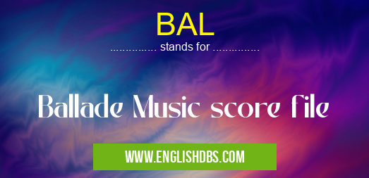 BAL means Ballade Music score file BAL