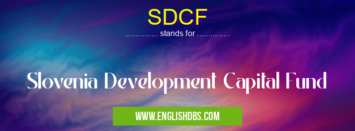 SDCF means Slovenia Development Capital Fund SDCF