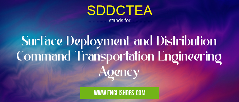 SDDCTEA means Surface Deployment and Distribution Command Transportation Engineering Agency SDDCTEA