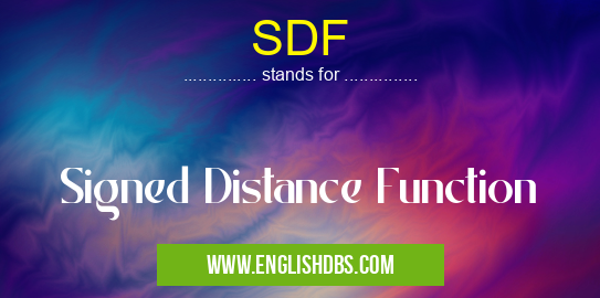 SDF means Signed Distance Function SDF