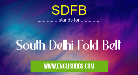 SDFB means South Delhi Fold Belt SDFB