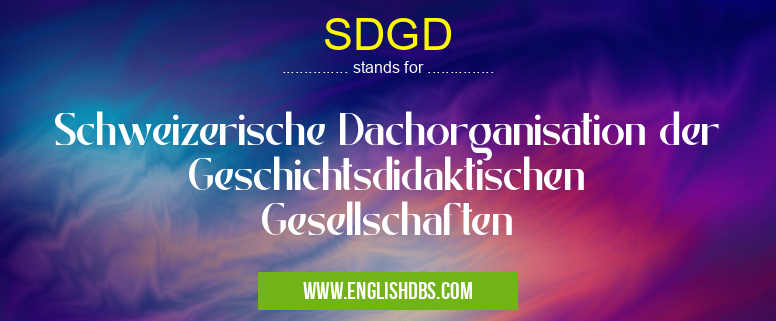 SDGD means Schweizerische Dachorganisation der Geschichtsdidaktischen Gesellschaften SDGD