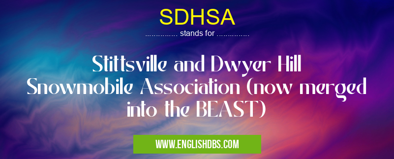 SDHSA means Stittsville and Dwyer Hill Snowmobile Association (now merged into the BEAST) SDHSA