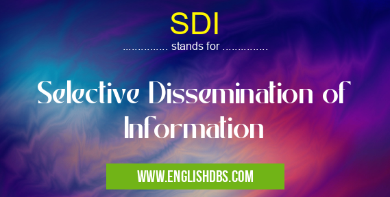 SDI means Selective Dissemination of Information SDI