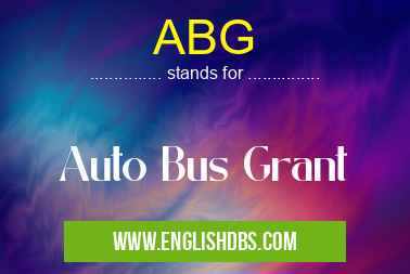 ABG means Auto Bus Grant ABG