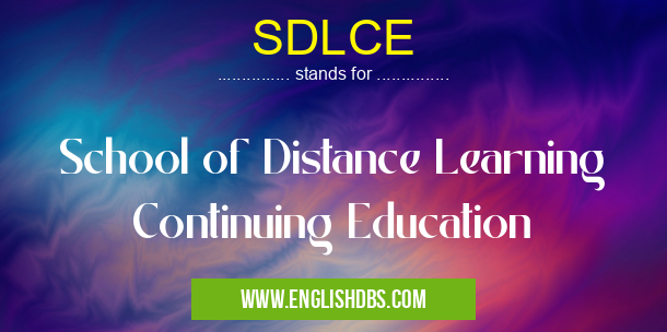 SDLCE means School of Distance Learning Continuing Education SDLCE