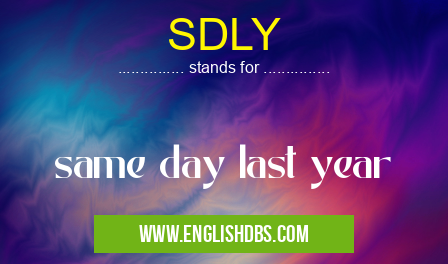 SDLY means same day last year SDLY