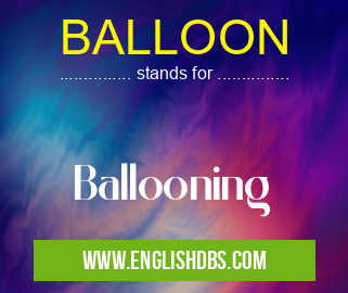 BALLOON means Ballooning BALLOON