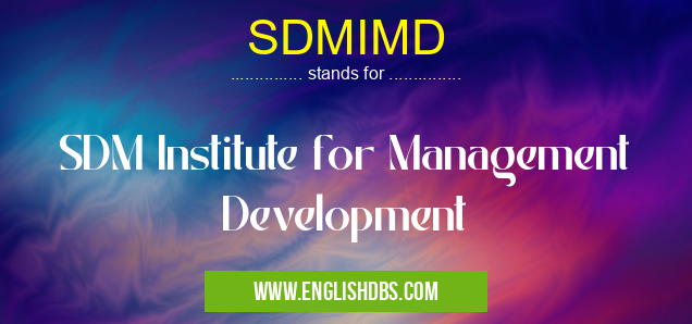SDMIMD means SDM Institute for Management Development SDMIMD