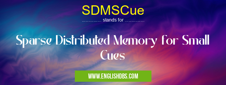 SDMSCue means Sparse Distributed Memory for Small Cues SDMSCue
