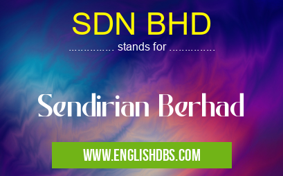 SDN BHD means Sendirian Berhad SDN BHD