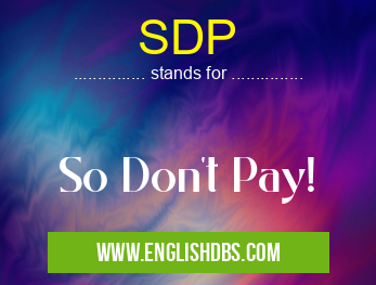 SDP means So Don't Pay! SDP