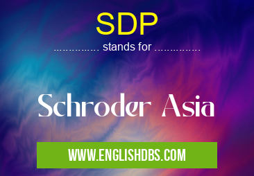 SDP means Schroder Asia SDP