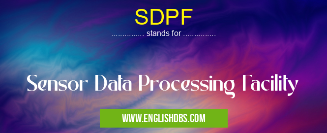 SDPF means Sensor Data Processing Facility SDPF