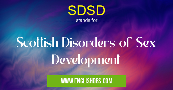 SDSD means Scottish Disorders of Sex Development SDSD