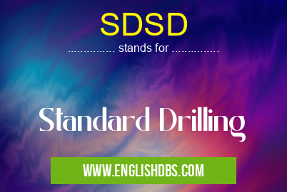 SDSD means Standard Drilling SDSD