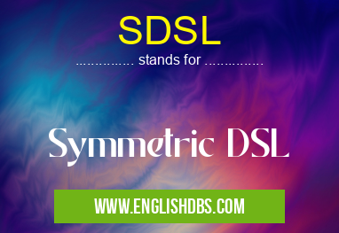 SDSL means Symmetric DSL SDSL