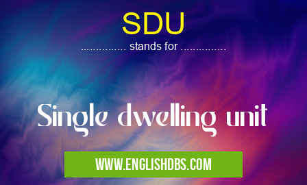 SDU means Single dwelling unit SDU