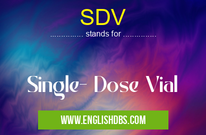 SDV means Single- Dose Vial SDV
