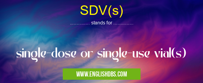 SDV(s) means single-dose or single-use vial(s) SDV(s)