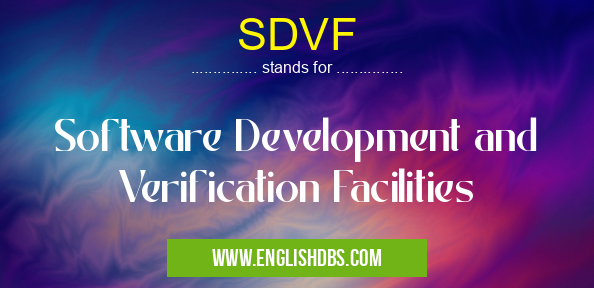 SDVF means Software Development and Verification Facilities SDVF