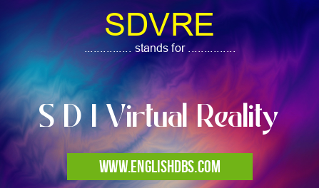 SDVRE means S D I Virtual Reality SDVRE