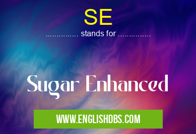 SE means Sugar Enhanced SE