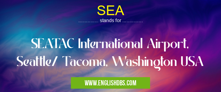 SEA means SEATAC International Airport, Seattle/ Tacoma, Washington USA SEA