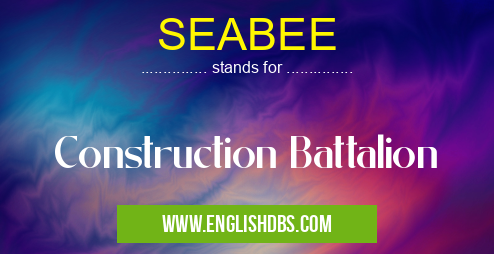 SEABEE means Construction Battalion SEABEE