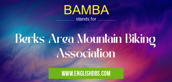 BAMBA means Berks Area Mountain Biking Association BAMBA