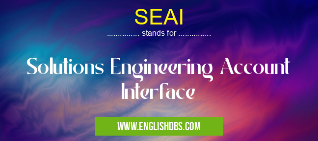 SEAI means Solutions Engineering Account Interface SEAI
