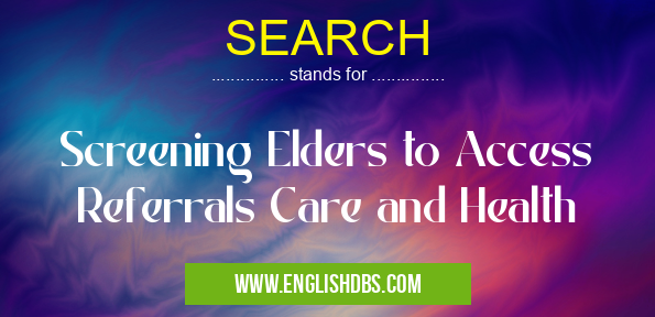 SEARCH means Screening Elders to Access Referrals Care and Health SEARCH