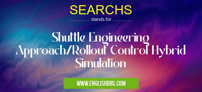 SEARCHS means Shuttle Engineering Approach/Rollout Control Hybrid Simulation SEARCHS