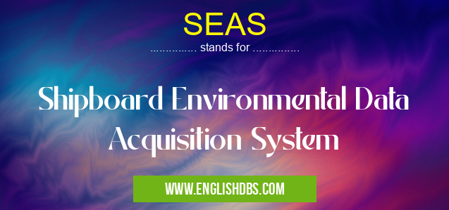 SEAS means Shipboard Environmental Data Acquisition System SEAS