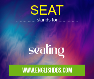 SEAT means seating SEAT