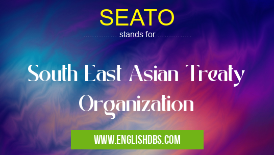 SEATO means South East Asian Treaty Organization SEATO