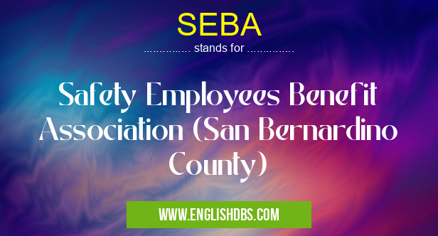SEBA means Safety Employees Benefit Association (San Bernardino County) SEBA